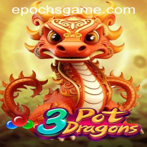 3PotDragons: The Latest Sensation in Epoch Game Login