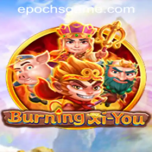 Exploring the World of BurningXiYou: A Dive into Epoch Game Login and More