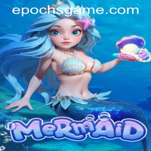 Exploring the Subaquatic World of 'Mermaid': A Deep Dive into Epoch Game Login and Gameplay