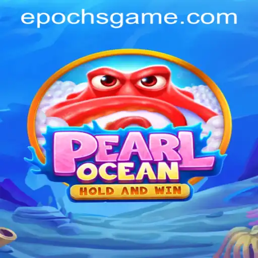 PearlOcean: Dive into an Epic Adventure with Epoch Game Login