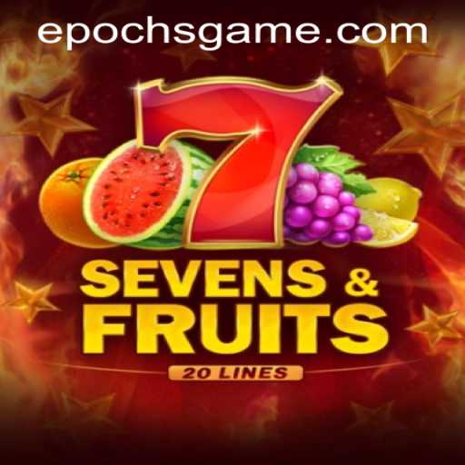 SevensFruits20: Unlock the World of Epoch Game Login