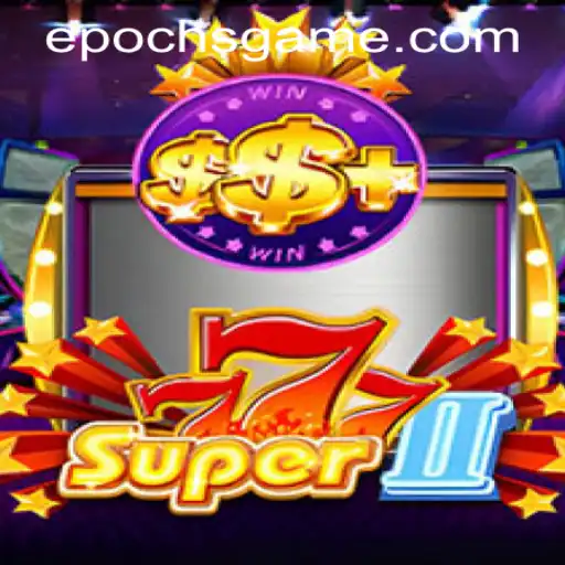 Discover the Exciting World of Super777II and Master the Epoch Game Login